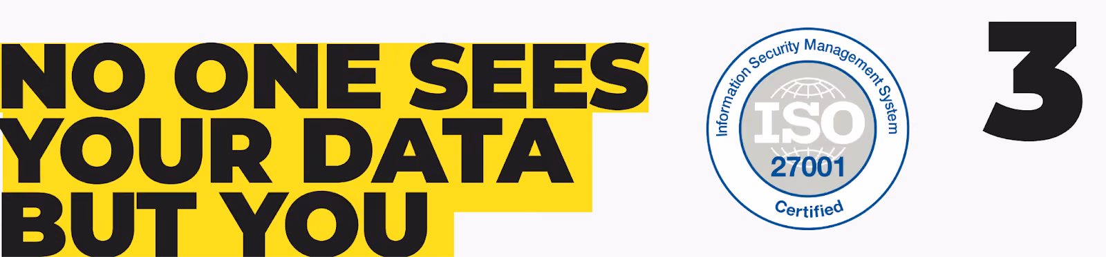 3. No one sees your data but you
