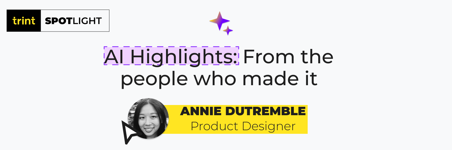 Trint Spotlight: AI Highlights – From the people who made it. By Annie Dutremble, Product Designer