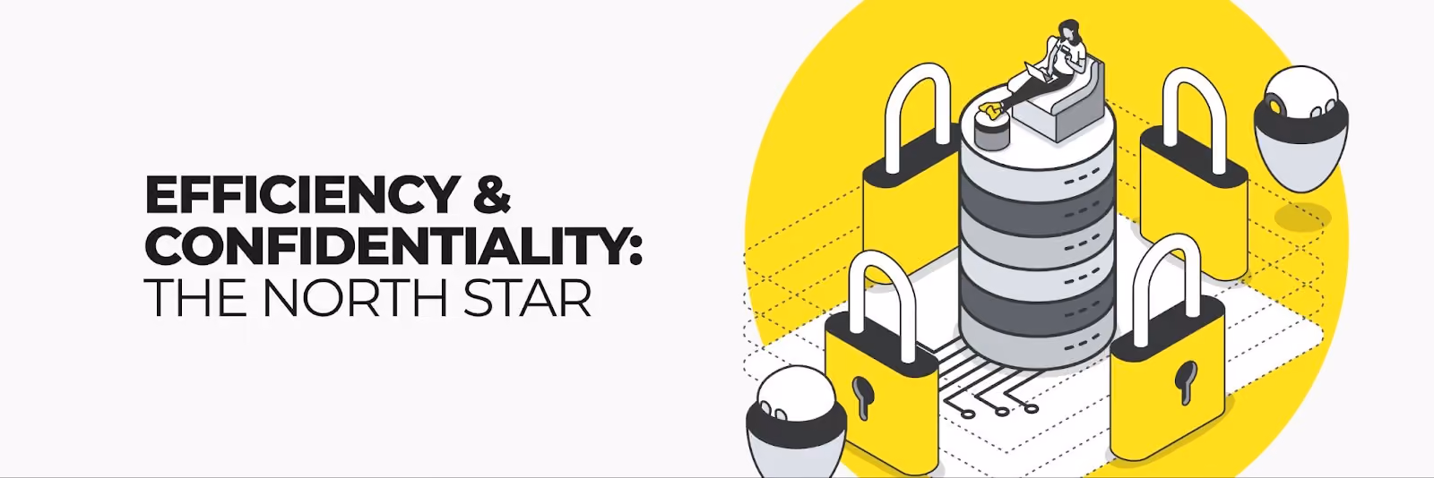Efficiency & confidentiality: the north star