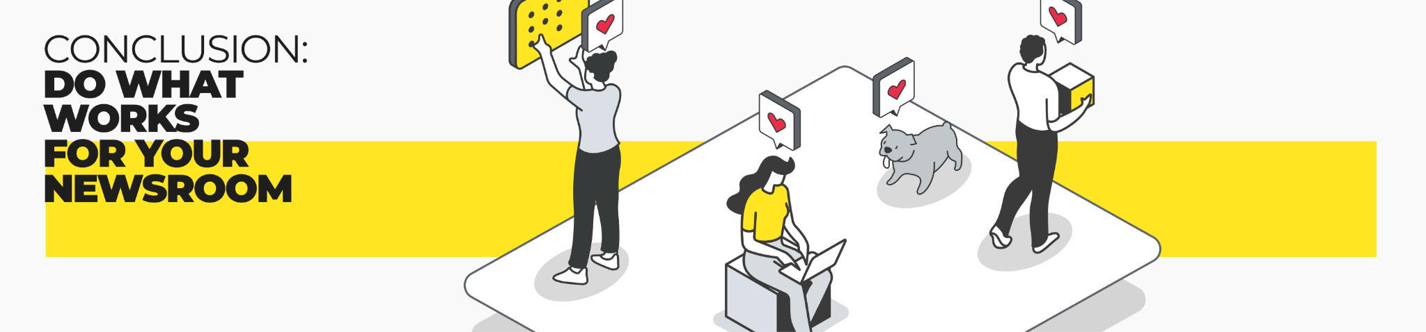 Conclusion: do what works for your newsroom 