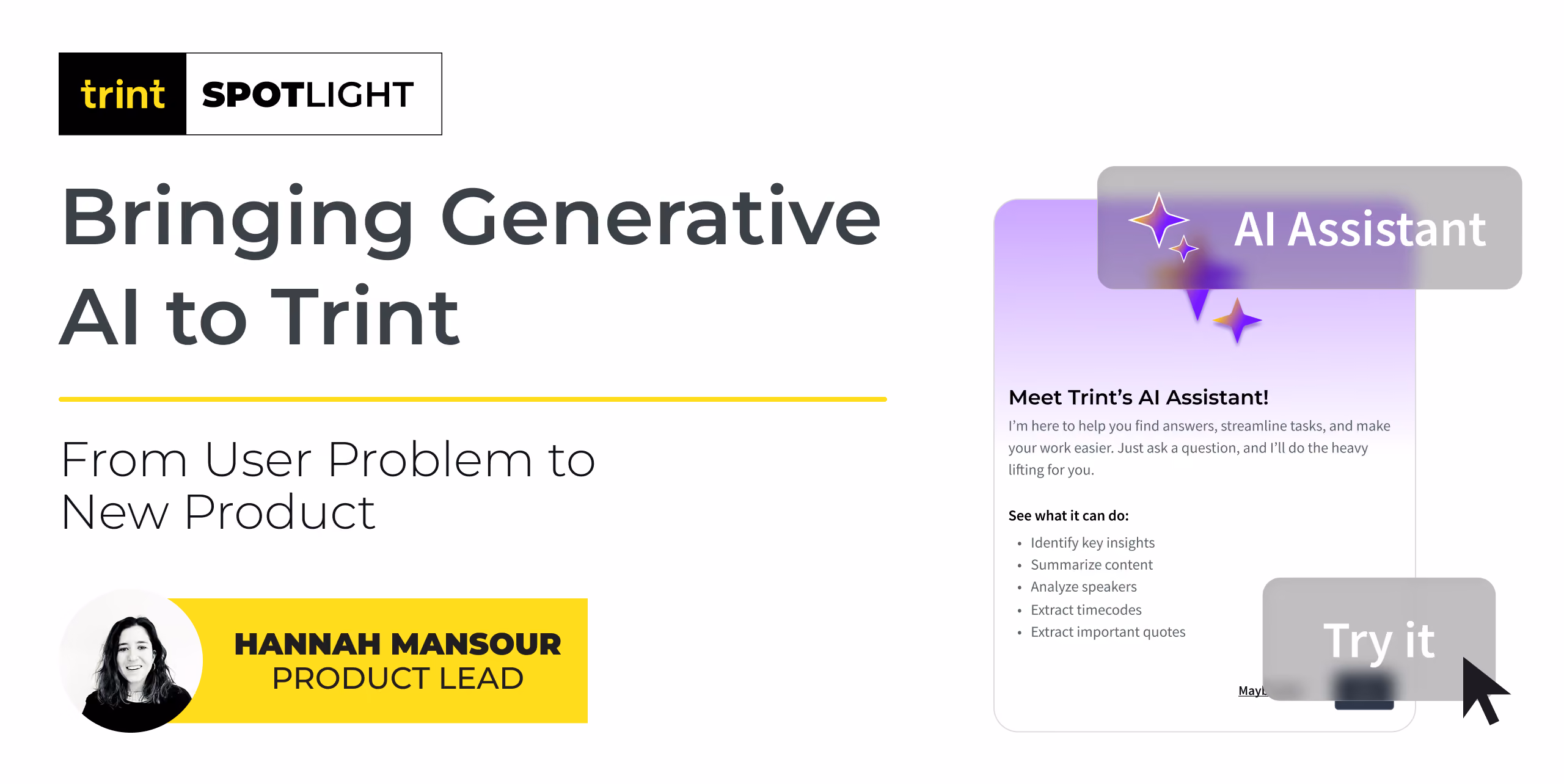 As Trint’s AI Assistant continues to help users gain quick insights from their transcripts, Product Lead Hannah Mansour explains the thinking behind this feature and how Trint’s product team were driven by our users to develop the best product.