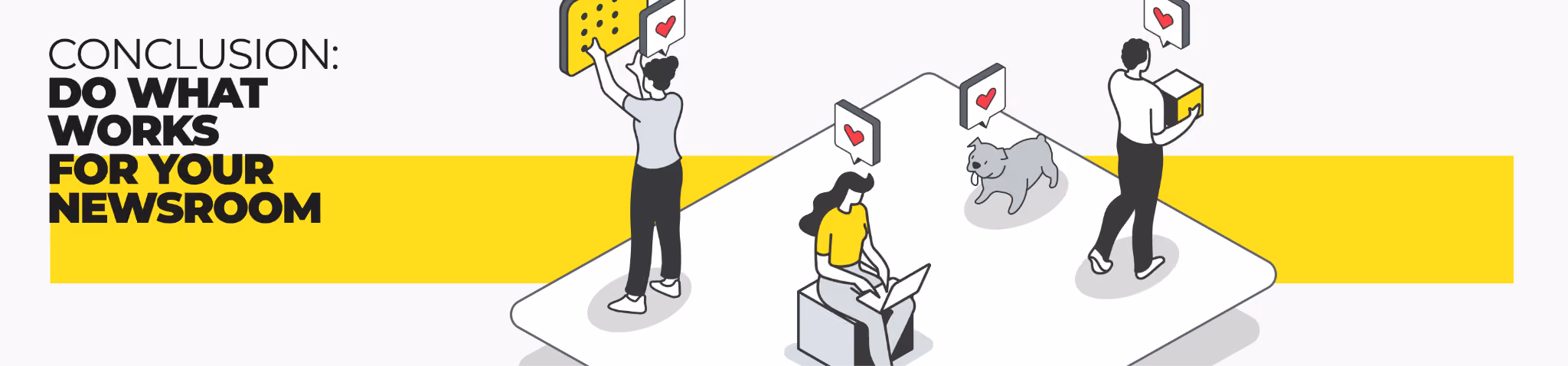 Conclusion: do what works for your newsroom 